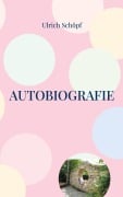 Autobiografie - Ulrich Schöpf