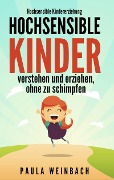 Cover-Bild zum Titel 'Hochsensible Kindererziehung - Hochsensible Kinder verstehen und erziehen, ohne zu schimpfen' von 'Paula Weinbach'