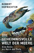 Die geheimnisvolle Welt der Meere - Robert Hofrichter