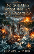 Cover-Bild zum Titel 'Das Gold des Präsidenten von Paraguay' von 'Grayson Larkston'