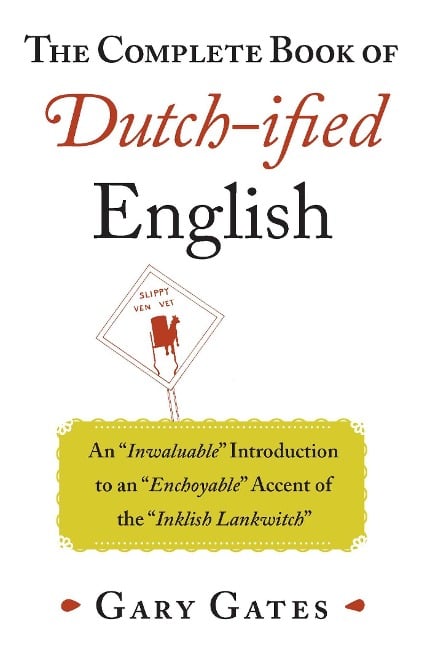 The Complete Book of Dutch-ified English - Gary Gates