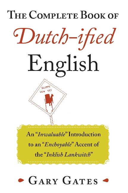 The Complete Book of Dutch-ified English - Gary Gates