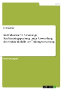Cover-Bild zum Titel 'Individualisierte 6-monatige Krafttrainingsplanung unter Anwendung des Stufen-Modells der Trainingssteuerung' von 'F. Krosinter'
