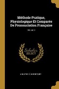 Cover-Bild zum Titel 'Méthode Pratique, Physiologique Et Comparée De Prononciation Française; Volume 2' von 'Adolphe Zünd-Burguet'