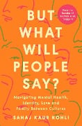 Cover-Bild zum Titel 'But What Will People Say?' von 'Sahaj Kaur Kohli'