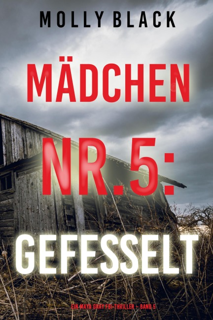 Mädchen Nr.5: Gefesselt (Ein Maya Gray FBI-Thriller - Band 5) - Molly Black