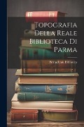 Cover-Bild zum Titel 'Topografia Della Reale Biblioteca Di Parma' von ''