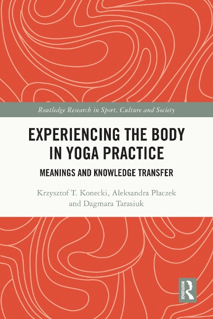 Experiencing the Body in Yoga Practice - Krzysztof Konecki, Dagmara Tarasiuk, Aleksandra Placzek