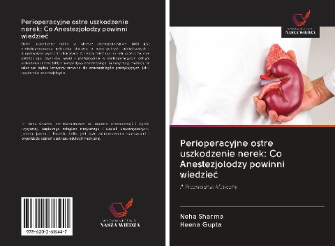 Perioperacyjne ostre uszkodzenie nerek: Co Anestezjolodzy powinni wiedzie¿ - Neha Sharma, Heena Gupta