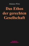 Cover-Bild zum Titel 'Das Ethos der gerechten Gesellschaft' von 'Johannes Wirtz'