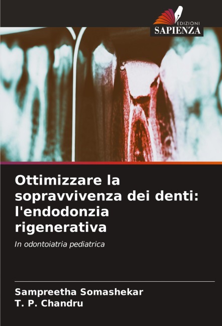 Ottimizzare la sopravvivenza dei denti: l'endodonzia rigenerativa - Sampreetha Somashekar, T. P. Chandru
