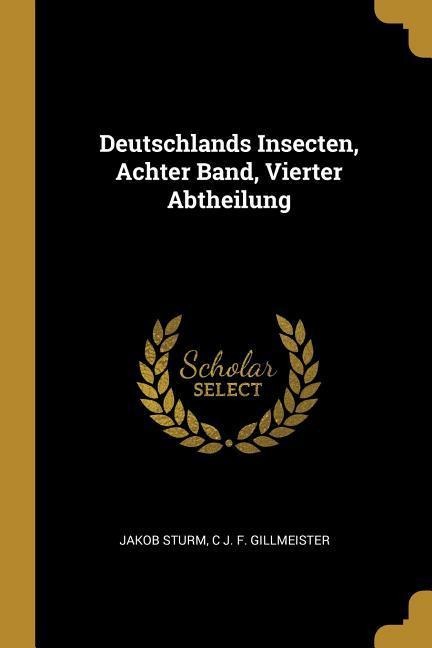 Deutschlands Insecten, Achter Band, Vierter Abtheilung - Jakob Sturm, C. J. F. Gillmeister