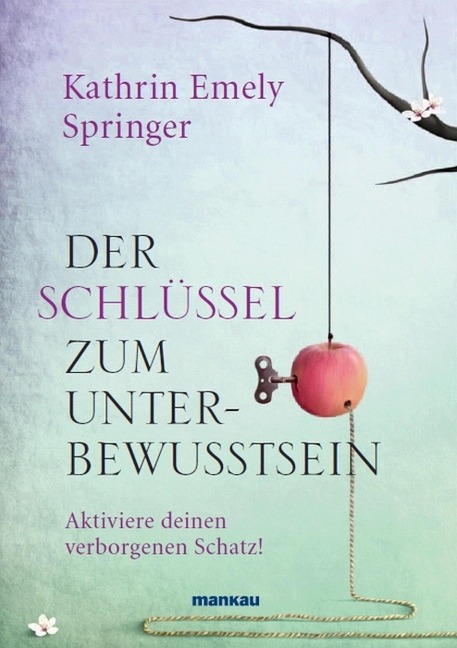 Der Schlüssel zum Unterbewusstsein - Kathrin Emely Springer
