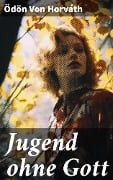 Cover-Bild zum Titel 'Jugend ohne Gott' von 'Ödön Von Horváth'