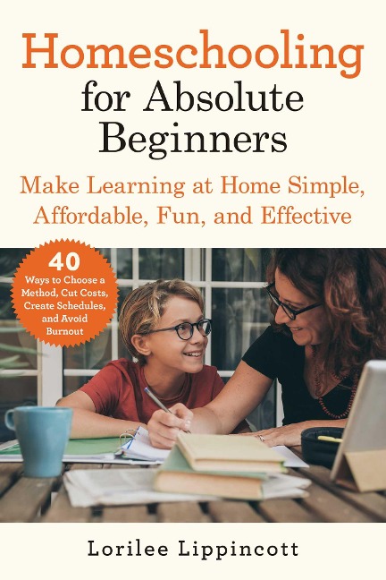 Homeschooling for Absolute Beginners - Lorilee Lippincott
