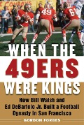 Cover-Bild zum Titel 'When the 49ers Were Kings' von 'Gordon Forbes'