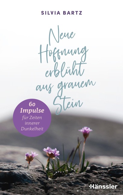 Neue Hoffnung erblüht aus grauem Stein - Silvia Bartz