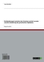 Die Beziehungen zwischen den Griechen und der Levante und die Entstehung des griechischen Alphabets - Tanja Malottke