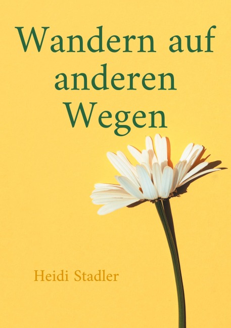 Wandern auf anderen Wegen - Heidi Stadler