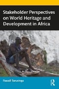 Cover-Bild zum Titel 'Stakeholder Perspectives on World Heritage and Development in Africa' von 'Pascall Taruvinga'