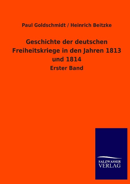 Geschichte der deutschen Freiheitskriege in den Jahren 1813 und 1814 - Paul Goldschmidt, Heinrich Beitzke
