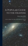 Cover-Bild zum Titel 'A Popular Guide to the Heavens: A Series of Eighty Three Plates, With Explanatory Text and Index' von 'Robert Stawell Ball'