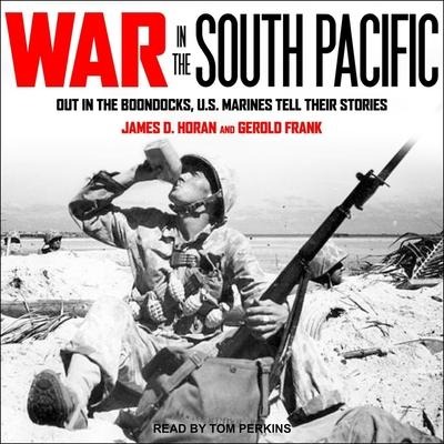 War in the South Pacific: Out in the Boondocks, U.S. Marines Tell Their Stories - Gerold Frank, James D. Horan