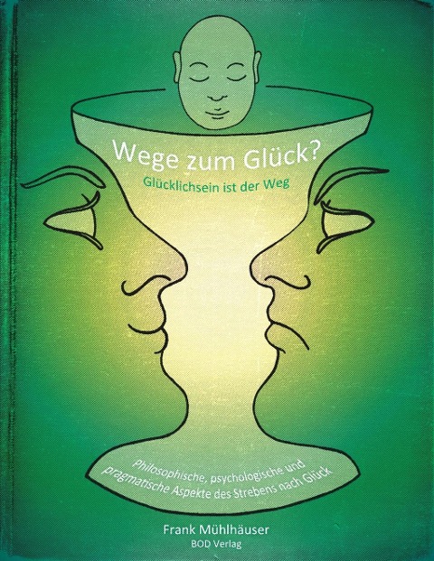 Wege zum Glück? - Glücklichsein ist der Weg - Frank Mühlhäuser
