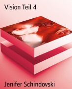 Cover-Bild zum Titel 'Vision Teil 4' von 'Jenifer Schindovski'