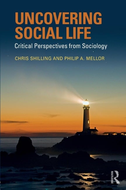 Uncovering Social Life - Chris Shilling, Philip A. Mellor