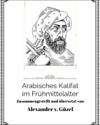 Cover-Bild zum Titel 'Arabisches Kalifat im Frühmittelalter (Geschichte des Islam, Araber, Kalifat # Basics Islamwissenschaft, Orientalistik und Arabistik, #3)' von 'Alexander v. Güzel'