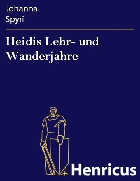 Heidis Lehr- und Wanderjahre - Johanna Spyri