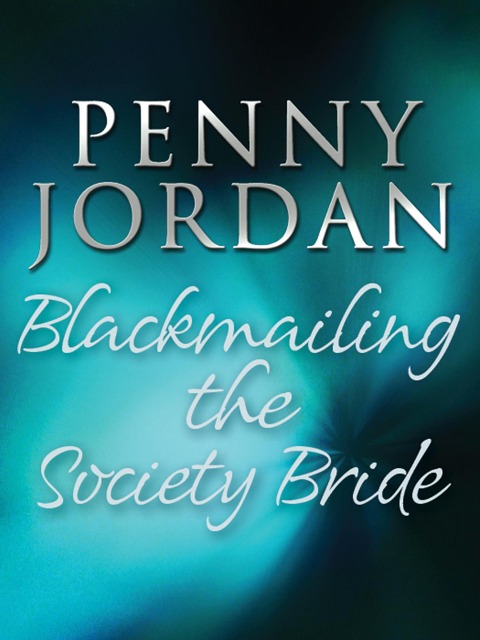 Blackmailing the Society Bride - Penny Jordan