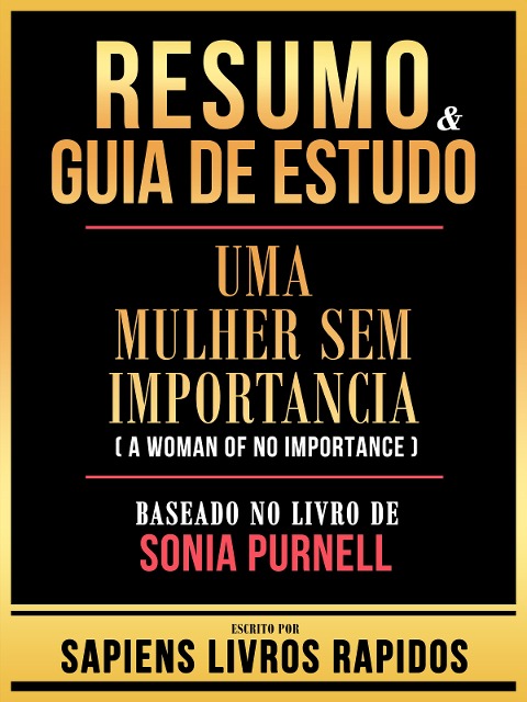 Resumo & Guia De Estudo - Uma Mulher Sem Importancia (A Woman Of No Importance) - Baseado No Livro De Sonia Purnell - Sapiens Livros Rapidos, Sapiens Livros Rapidos