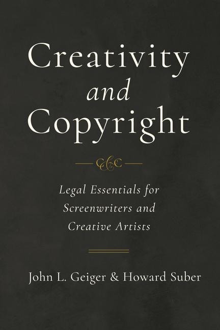 Creativity and Copyright - John L Geiger, Howard Suber