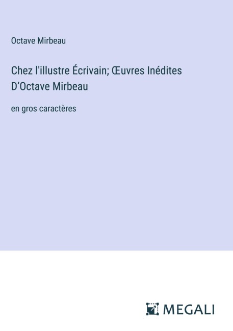 Chez l'illustre Écrivain; ¿uvres Inédites D'Octave Mirbeau - Octave Mirbeau