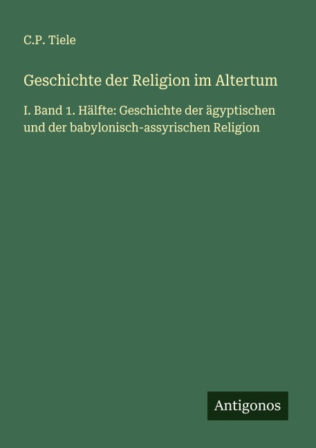 Geschichte der Religion im Altertum - C. P. Tiele