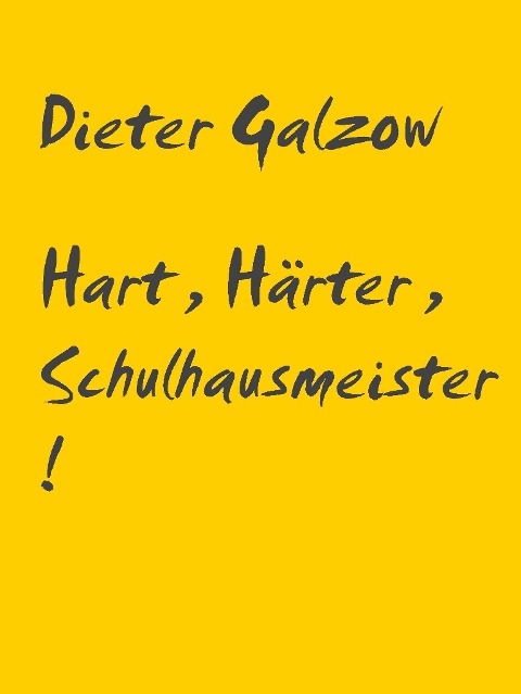Hart, Härter, Schulhausmeister! - Dieter Galzow