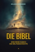 Cover-Bild zum Titel 'Die Bibel. Eine Reise durch die Weltgeschichte.' von 'Roland Hardmeier'