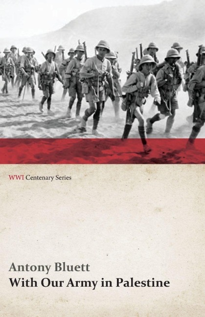With Our Army in Palestine (WWI Centenary Series) - Antony Bluett