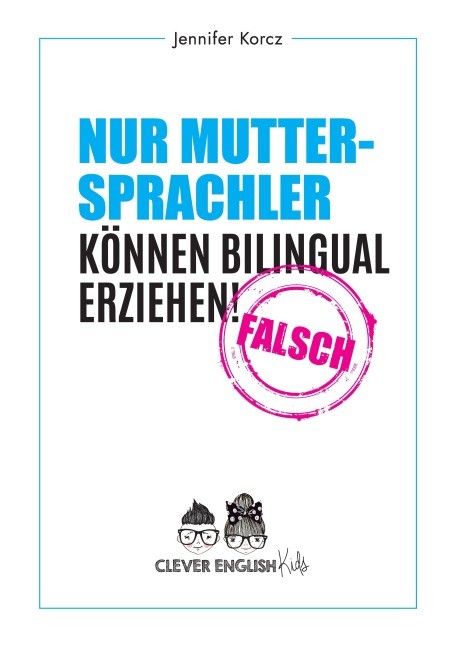 Nur Muttersprachler können Bilingual erziehen - Falsch - Jennifer Korcz