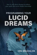 Cover-Bild zum Titel 'Programming Your Lucid Dreams' von 'Von Braschler'