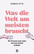 Cover-Bild zum Titel 'Was die Welt am meisten braucht' von 'Henrik Otto'