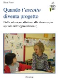 Quando l'ascolto diventa progetto. Dalle relazioni affettive alla dimensione sociale dell'apprendimento - Diana Penso