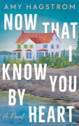 Cover-Bild zum Titel 'Now That I Know You by Heart' von 'Amy Hagstrom'