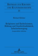 Cover-Bild zum Titel 'Religionen und Katholizismus, Bildung und Geschichtsdidaktik, Arbeiterbewegung' von 'Michael Klöcker'