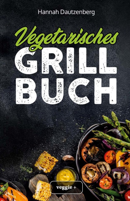Vegetarisches Grillbuch - Hannah Dautzenberg