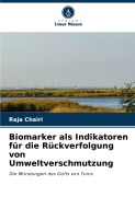 Cover-Bild zum Titel 'Biomarker als Indikatoren für die Rückverfolgung von Umweltverschmutzung' von 'Raja Chairi'