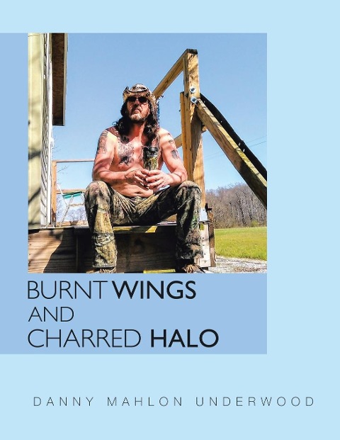 Burnt Wings and Charred Halo - Danny Mahlon Underwood