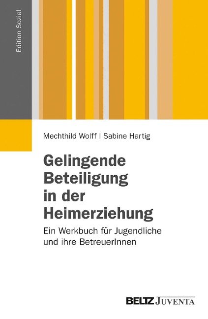 Gelingende Beteiligung in der Heimerziehung - Mechthild Wolff, Sabine Hartig